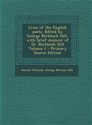 Lives of the English Poets. Edited by George Birkbeck Hill, with Brief Memoir of Dr. Birkbeck Hill Volume 1,1289844895,9781289844899