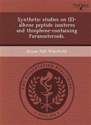 Synthetic studies on (E)-alkene peptide isosteres and thiophene-containing furanosteroids.,1243565748,9781243565747