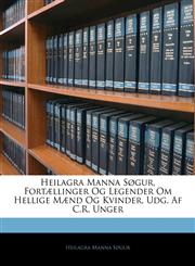 Heilagra Manna Sogur, Fortaellinger Og Legender Om Hellige Maend Og Kvinder, Udg. AF C.R. Unger,114358855X,9781143588556
