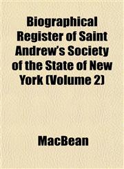 Biographical Register of Saint Andrew's Society of the State of New York (Volume 2),1152872893,9781152872899