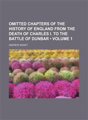 Omitted Chapters of the History of England from the Death of Charles I. to the Battle of Dunbar (Volume 1),1235810720,9781235810725
