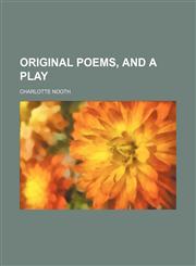 Original poems, and a play,1154805344,9781154805345