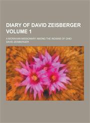 Diary of David Zeisberger; A Moravian Missionary Among the Indians of Ohio Volume 1,1230438165,9781230438160