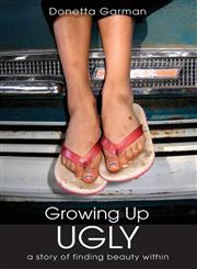 Growing Up Ugly A Story of Finding Beauty Within,1604627549,9781604627541