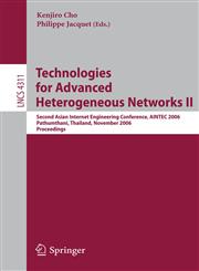 Technologies for Advanced Heterogeneous Networks II Second Asian Internet Engineering Conference, AINTEC 2006, Pathumthani, Thailand, November 28-30, 2006, Proceedings,3540493646,9783540493648