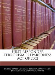 FIRST RESPONDER TERRORISM PREPAREDNESS ACT OF 2002,1240608195,9781240608195