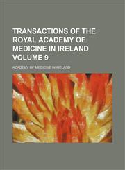 Transactions of the Royal Academy of Medicine in Ireland Volume 9,1150321261,9781150321269