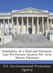 Feasibility of a Heat and Emission Loss Prevention System for Area Source Furnaces,1288713185,9781288713189