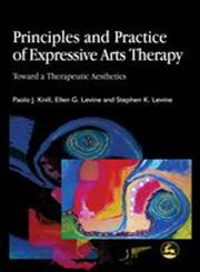 Principles and Practice of Expressive Arts Therapy Toward a Therapeutic Aesthetics,1843100398,9781843100393