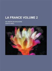 La France; An American Magazine Volume 2,1230090614,9781230090610