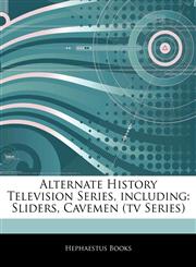 Articles On Alternate History Television Series, including Sliders, Cavemen (tv Series),1243010185,9781243010186