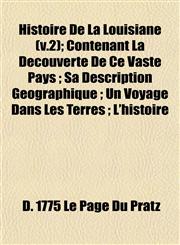 Histoire De La Louisiane (v.2); Contenant La Decouverte De Ce Vaste Pays ; Sa Description Geographique ; Un Voyage Dans Les Terres ; L'histoire,1153238144,9781153238144