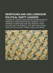 Newfoundland and Labrador political party leaders Leaders of the Newfoundland and Labrador NDP|CCF, Premiers of Newfoundland and Labrador,1156685176,9781156685174