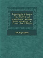 Encyclopaedia Britannica Or, a Dictionary of Arts, Sciences, and Miscellaneous Literature, Volume 2, Part 1,1289571228,9781289571221
