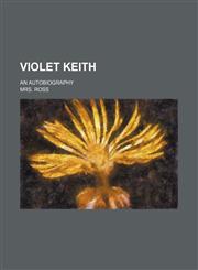 Violet Keith; An Autobiography,1150414642,9781150414640