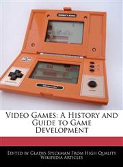 Video Games A History and Guide to Game Development,1241591520,9781241591526