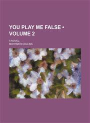 You Play Me False (Volume 2); A Novel,1154433358,9781154433357