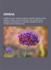 Orisha Yoruba Deities, Yoruba Divinities, Shango, Obatala, Eshu, Yemaja, Olokun, Ogoun, Oduduwa, Oya, Egungun-Oya, Orunmila,,1230637028,9781230637020