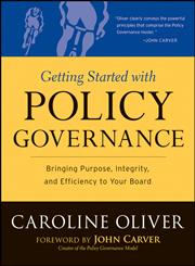 Getting Started With Policy Governance Bringing Purpose, Integrity, and Efficiency to Your Board,0787987131,9780787987138