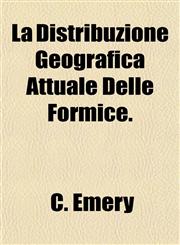 La Distribuzione Geografica Attuale Delle Formice.,1152866281,9781152866287