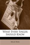 What Every Singer Should Know,1147203725,9781147203721