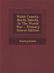 Walsh County, North Dakota, In The World War - Primary Source Edition,1293064394,9781293064399