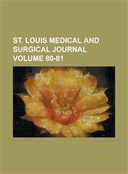 St. Louis Medical and Surgical Journal Volume 80-81,1154060519,9781154060515