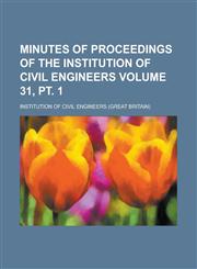 Minutes of proceedings of the Institution of Civil Engineers Volume 31, pt. 1,1230048421,9781230048420