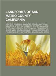 Landforms of San Mateo County, California Mountain ranges of San Mateo County, California, Mountains of San Mateo County, California,1233160524,9781233160525