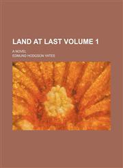 Land at last; a novel Volume 1,1236633415,9781236633415