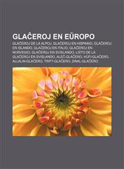 Glaĉeroj en Eŭropo Glaĉeroj de la Alpoj, Glaĉeroj en Hispanio, Glaĉeroj en Islando, Glaĉeroj en Italio, Glaĉeroj en Norvegio, Glaĉeroj en Svislando, Listo de la glaĉeroj en Svislando, Aleĉ-Glaĉero, Hüfi-Glaĉero, Allalin-Glaĉero,1232971405,9781232971405