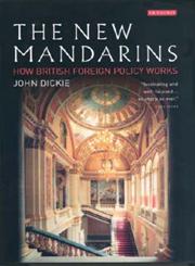 The New Mandarins How British Foreign Policy Works,1860649785,9781860649783