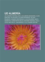 UD Almería UD Almería footballers, UD Almería managers, Hugo Sánchez, Felipe Melo, Álvaro Negredo, Veljko Paunović, Sander Westerveld,115795118X,9781157951186