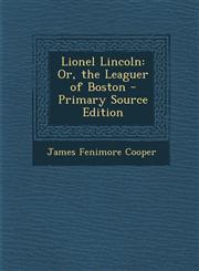 Lionel Lincoln Or, the Leaguer of Boston - Primary Source Edition,1287613527,9781287613527
