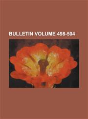 Bulletin Volume 498-504,1234150395,9781234150396