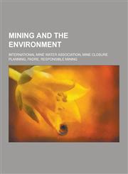 Mining and the Environment International Mine Water Association, Mine Closure Planning, Padre, Responsible Mining,1230657584,9781230657585