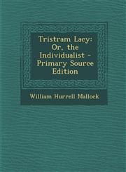 Tristram Lacy Or, the Individualist - Primary Source Edition,1295147548,9781295147540