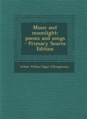 Music and moonlight; poems and songs  - Primary Source Edition,1295584158,9781295584154