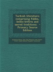 Turkish Literature; Comprising Fables, Belles-Lettres and Sacred Traditions; - Primary Source Edition,1295407884,9781295407880