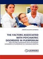 THE FACTORS ASSOCIATED WITH PSYCHIATRIC DISORDERS IN PUERPERIUM,3838380444,9783838380445