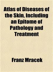 Atlas of Diseases of the Skin, Including an Epitome of Pathology and Treatment,1151737232,9781151737236