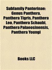 Subfamily Panterinae Genus Panthera, Panthera Tigris, Panthera Leo, Panthera Schaubi, Panthera Palaeosinensis, Panthera Youngi,1157955940,9781157955948