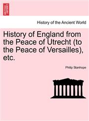 History of England from the Peace of Utrecht (to the Peace of Versailles), etc.,1241554560,9781241554569
