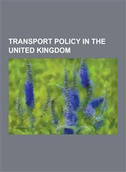 Transport Policy in the United Kingdom London Congestion Charge, Environmental Impact of Aviation in the United Kingdom, Road Speed Limit Enforcement,1230489460,9781230489469