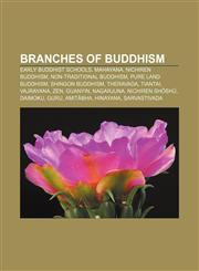 Branches of Buddhism Early Buddhist Schools, Mahayana, Nichiren Buddhism, Non-traditional Buddhism, Pure Land Buddhism, Shingon Buddhism,1156943264,9781156943267