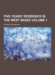 Five Years' Residence in the West Indies Volume 1,1230312617,9781230312613