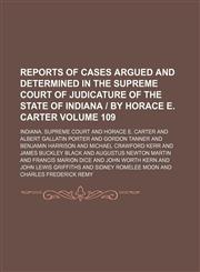 Reports of cases argued and determined in the Supreme Court of Judicature of the State of Indiana | by Horace E. Carter Volume 109,1150089652,9781150089657