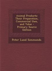 Animal Products Their Preparation, Commercial Uses, and Value - Primary Source Edition,1287906842,9781287906841