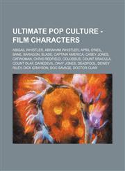 Ultimate Pop Culture - Film characters Abigail Whistler, Abraham Whistler, April O'Neil, Bane, Baragon, Blade, Captain America, Casey Jones, Catwoman, Chris Redfield, Colossus, Count Dracula, Count Olaf, Daredevil, Davy Jones, Deadpool, Dewey Riley, Dick,1234786532,9781234786533
