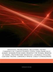 Articles On Apostolic Pronotaries, including Pietro Carnesecchi, Carlos Duarte Costa, Gian Francesco Albani, Johann Burchard, Benedict M. Vierra, Martin Le Franc, Protonotary Apostolic, Laurence Higgins, Gaetano Bedini, Lawrence Wnuk,1242738878,9781242738876